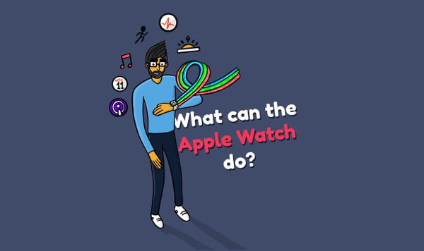 What can the Apple Watch do? The complete guide of the Apple Watch features